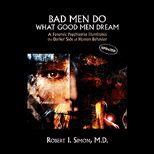 Bad Men Do What Good Men Dream  Forensic Psychiatrist Illuminates the Darker Side of Human Behavior