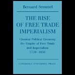 Rise of Free Trade Imperialism  Classical Political Economy the Empire of Free Trade and Imperialism 1750 1850