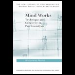 Mind Works Technique and Creativity in Psychoanalysis