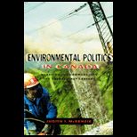 Environmental Politics in Canada  Managing the Commons into the 21st Century