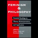 Feminism and  Philosophy  Essential Readings in Theory, Reinterpretation and Application