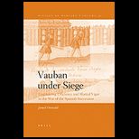 Vauban under Siege Engineering Efficiency and Martial Vigor in the War of the Spanish Succession