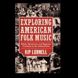 Exploring American Folk Music Ethnic, Grassroots, and Regional Traditions in the United State