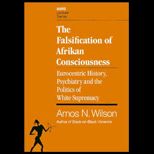 Falsification of Afrikan Consciousness  Eurocentric History, Psychiatry and the Politics of White Supremacy