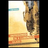 Imprisoned in a Luminous Glare Photography and the African American Freedom Struggle