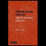 Foreign Affairs Strategy  Logic for American Statecraft