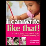 I Can Write Like That A Guide to Mentor Texts and Craft Studies for Writers Workshop, K 6