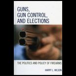 Guns, Gun Control, and Elections  Politics And Policy of Firearms