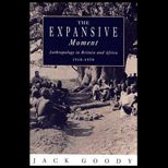 Expansive Moment  The Rise of Social Anthropology in Britain and Africa 1918 1970