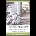 Fractured Modernity  Making of a Middle Class in Colonial North India