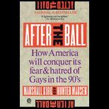 After the Ball  How America Will Conquer Its Fear and Hatred of Gays in the 90s