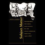 Subject Matter  Technology, the Body, and Science on the Anglo American Frontier, 1500 1676