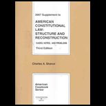 American Constitutional Law Structure and Reconstruction, Cases, Notes and Problems, 3rd, 2007 Supplement