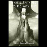 Whats Faith Got to Do With It?  Black Bodies/christian Souls