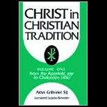 Christ in Christian Tradition From the Apostolic Age to Chalcedon (451), Vol. 1