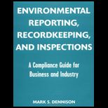 Environmental Reporting, Recordkeeping, and Inspections  A Compliance Guide for Business and Industry