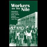 Workers on the Nile Nationalism, Communism, Islam, and the Egyptian Working Class, 1882 1954