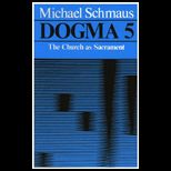 Dogma Church as Sacrament, Volume 5