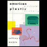 American Plastic  A Cultural History