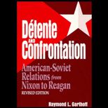 Detente and Confrontation  American Soviet Relations from Nixon to Reagan