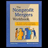 Nonprofit Mergers Workbook  The Leaders Guide to Considering, Negotiating and Executing a Merger
