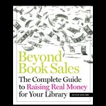 Beyond Book Sales The Complete Guide to Raising Real Money for Your Library