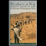 Brothers at War  Making Sense of the Eritrean Ethiopian War