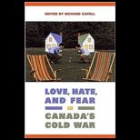 Love, Hate, and Fear in Canadas Cold War