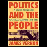 Politics and the People Study in English Political Culture, 1815 1867