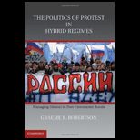 Politics of Protest in Hybrid Regimes Managing Dissent in Post Communist Russia