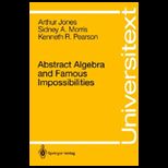 Abstract Algebra and Famous Impossibilities