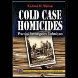 Cold Case Homicides Practical Investigative Techniques