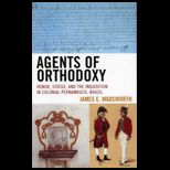 Agents of Orthodoxy Honor, Status, and the Inquisition in Colonial Pernambuco, Brazil