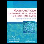 Health Care System Transformation for Nursing and Health Care Leaders  Implementing a Culture of Caring