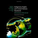 Indigenous Rights and United Nations Standards Self Determination, Culture and Land