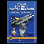 Practical Forensic Digital Imaging  Applications and Techniques