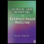 Clinical Case Reporting in Evidence Based Medicine