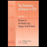 Treatment of Disease in TCM  Diseases of the Mouth, Lips, Tongue, Teeth and Gums   Volume 3
