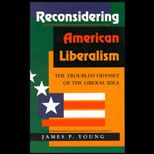 Reconsidering American Liberalism  The Troubled Odyssey of the Liberal Idea