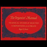 Organists Manual  Technical Studies and Selected Compositions for the Organ