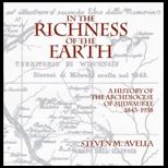 In the Richness of the Earth A History of the Archdiocese of Milwaukee, 1843 1958