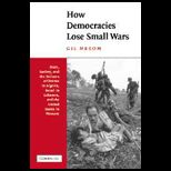 How Democracies Lose Small Wars  State, Society, and the Failures of France in Algeria, Israel in Lebanon, and the United States in Vietnam