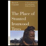 Place of Stunted Ironwood Trees  A Year in the Lives of the Cattle Herding Himba of Namibia