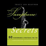 Saxophone Secrets  60 Performance Strategies for the Advanced Saxophonist