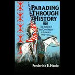 Parading Through History  The Making of the Crow Nation in America, 1805 1935