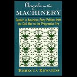 Angels in the Machinery  Gender in American Party Politics from the Civil War to the Progressive Era