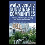 Water Centric Sustainable Communities Planning, Retrofitting, and Building the Next Urban Environment