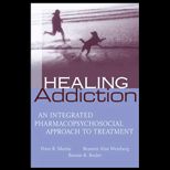 Healing Addiction  An Integrated Pharmacopsychosocial Approach to Treatment