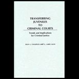 Transferring Juveniles to Criminal Courts  Trends and Implications for Criminal Justice