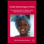 Gender Epistemologies in Africa The Gendering of African Traditions, Spa0.2ces, Social Identities, and Institutions